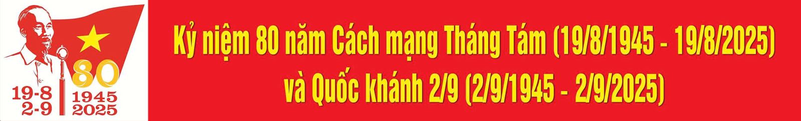 Kỷ niệm 80 năm Cách mạng tháng Tám (19/8/1945-19/8/2025) và Quốc khánh 2-9 (2/9/1945-2/9/2025)
